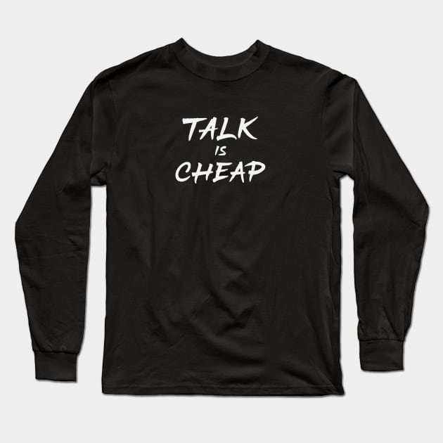 Talk Is Cheap Long Sleeve T-Shirt by ZagachLetters